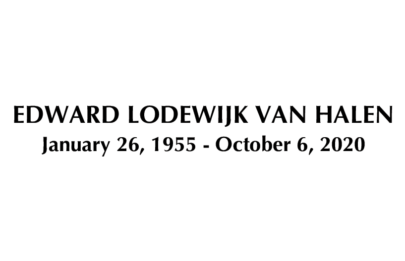 Edward Lodewijk Van Halen January 26, 1966 - October 6, 2020